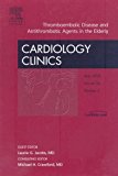Thromboembolic Disease and Antithrombotic Agents in the Elderly, An Issue of Cardiology Clinics, 1e (The Clinics: Internal Medicine) 1st Edition by Jacobs MD FACP ACSF, Laurie G. (2008) Hardcover