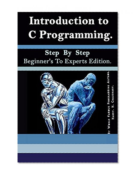 Introduction to C Programming: Step By Step Beginner's To Experts Edition.