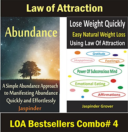Law of Attraction: A Combo of Manifesting Abundance and Easy Natural Weight Loss using Law of Attraction: Two Best Seller Books on Law of Attraction (Law of Attraction Combos Book 4)