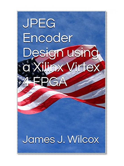 JPEG Encoder Design using a Xilinx Virtex 4 FPGA