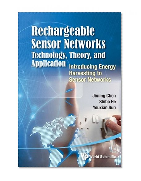 Rechargeable Sensor Networks: Technology, Theory, And Application - Introducing Energy Harvesting To Sensor Networks