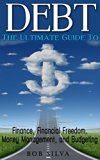 DEBT: The Ultimate Guide To Finance, Financial Freedom, Money Management, and Budgeting