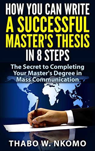 How You Can Write a Successful Master's Thesis in 8 Steps: The Secret to Completing Your Master's Degree in Mass Communication