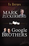 Mark Zuckerberg VS Google Brothers: Great Men with Great Vision