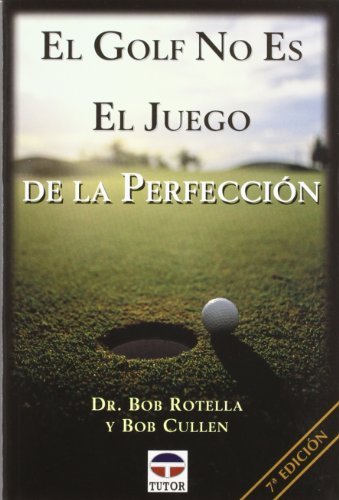 El Golf No Es el Juego de la Perfeccion / Golf Is Not a Game of Perfect (Spanish Edition) by Rotella, Bob, Cullen, Bob (1998) Paperback