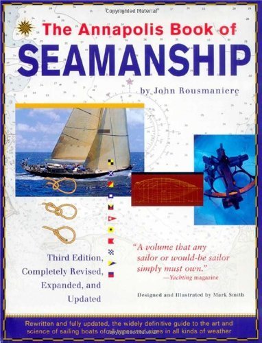The Annapolis Book of Seamanship, 3rd Completely Revised, Expanded and Updated Edition 3rd edition by Rousmaniere, John (1999) Hardcover