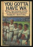 You Gotta Have Wa: When Two Cultures Collide on the Baseball Diamond First edition by Whiting, Robert (1989) Hardcover