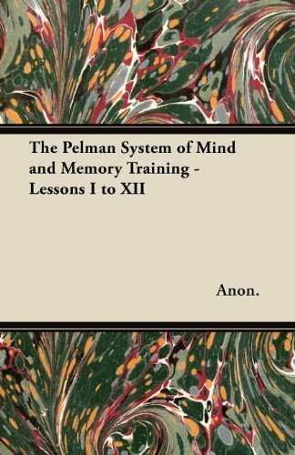 The Pelman System of Mind and Memory Training - Lessons I to XII by Anon. (2012) Paperback