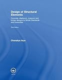 Design of Structural Elements: Concrete, Steelwork, Masonry and Timber Designs to British Standards and Eurocodes, Third Edition 3rd edition by Arya, Chanakya (2009) Hardcover