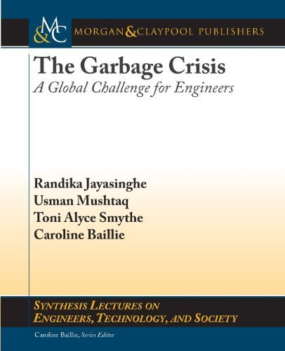 The Garbage Crisis: A Global Challenge for Engineers (Synthesis Lectures on Engineers, Technology, and Society) 1st edition by Jayasinghe, Randika, Mushtaq, Usman, Smythe, Toni Alyce, Bai (2013) Paperback