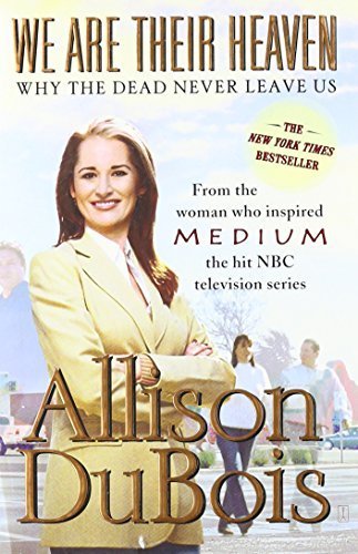 We Are Their Heaven: Why the Dead Never Leave Us Reprint edition by DuBois, Allison (2007) Paperback