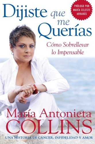 Dijiste Que Me Querias: Como Sobrellevar lo Impensable (Spanish Edition) by Collins, Maria Antonieta (2007) Paperback