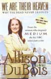 We Are Their Heaven: Why the Dead Never Leave Us Reprint edition by DuBois, Allison (2007) Paperback