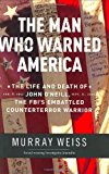 The Man Who Warned America: The Life and Death of John O'Neill, the FBI's Embattled Counterterror Warrior 1st edition by Weiss, Murray (2003) Hardcover