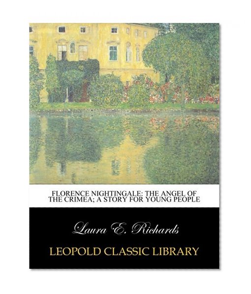 Florence Nightingale: the angel of the Crimea; a story for young people