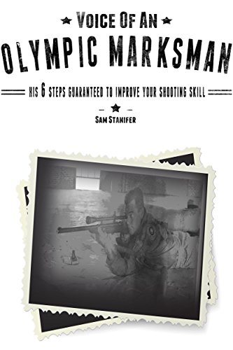 Voice of an Olympic Marksman: His 6 steps guaranteed to improve your shooting skill