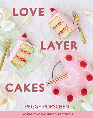 Love Layer Cakes: Over 30 Recipes and Decoration Ideas for Scrumptious Celebration Bakes by Peggy Porschen (Illustrated, 21 May 2015) Hardcover