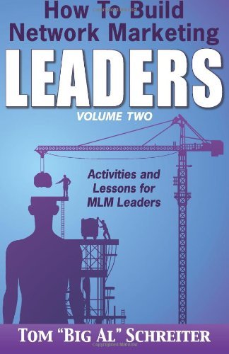 How To Build Network Marketing Leaders Volume Two: Activities and Lessons for MLM Leaders by Tom "Big Al" Schreiter (13-May-2014) Paperback