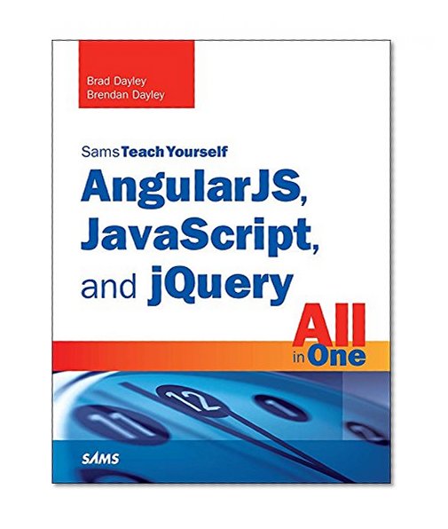 AngularJS, JavaScript, and jQuery All in One, Sams Teach Yourself