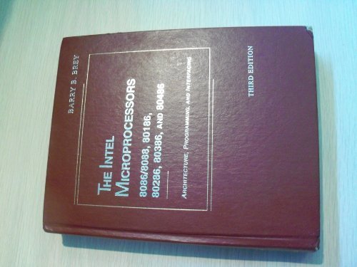 The Intel Microprocessors: 8086/8088, 80186, 80286, 80386, And 80486 : Architecture, Programming, and Interfacing (Merrill's International Series in) by Brey, Barry B. (1994) Hardcover