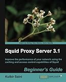 Squid Proxy Server 3.1: Beginner's Guide by Saini, Kulbir (2011) Paperback