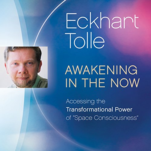 Awakening in the Now: Accessing the Transformational Power of 'Space Consciousness'