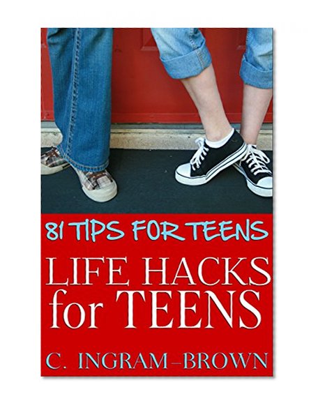 Life Hacks for Teens: Tips for Building a Successful Life for Teens
