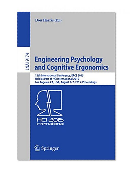 Engineering Psychology and Cognitive Ergonomics: 12th International Conference, EPCE 2015, Held as Part of HCI International 2015, Los Angeles, CA, USA, ... (Lecture Notes in Computer Science)
