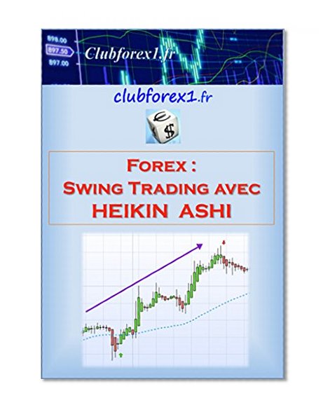 Forex - le swing trading avec Heikin Ashi (Clubforex1 t. 10) (French Edition)