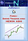 Forex - le swing trading avec Heikin Ashi (Clubforex1 t. 10) (French Edition)