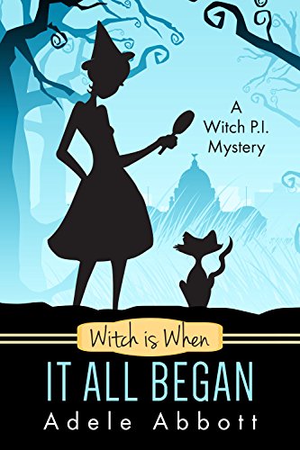 Book Cover Witch Is When It All Began (A Witch P.I. Mystery Book 1)