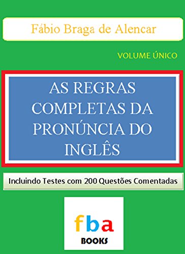 As Regras Completas da Pronúncia do Inglês  - o primeiro livro escolar do mundo com todas as 1.000 regras da fonologia inglesa (Portuguese Edition)