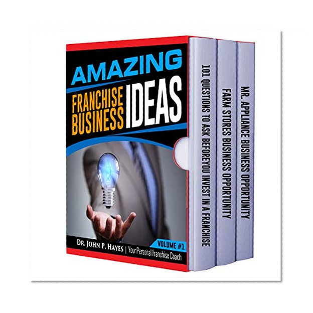 Amazing Franchise Business Ideas: Including 101 Questions to Ask Before You Invest in a Franchise, Mr. Appliance Business Opportunity, and Farm Stores Business Opportunity