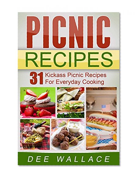 Picnic Recipes: 31 Kickass Picnic Recipes For Everyday Cooking