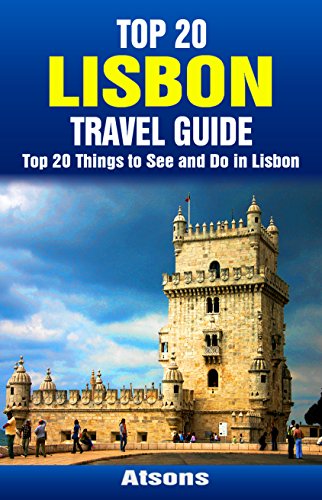 Top 20 Things to See and Do in Lisbon - Top 20 Lisbon Travel Guide (Europe Travel Series Book 48)