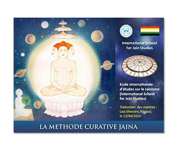 La methode curative Jaina: Ecole internationale d'études sur le Jainisme (Jaina Method of Curing) (French Edition)