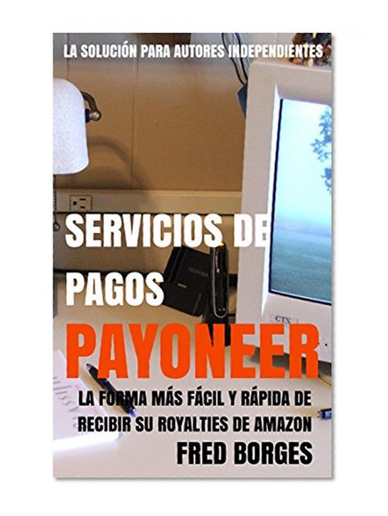 Payoneer: Servicios de Pagos: Tenga una cuenta bancaria en los Estados Unidos para recibir sus pagos de Amazon (Spanish Edition)