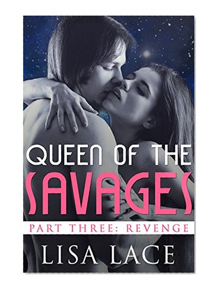 Queen of the Savages Part 3: Revenge: A SciFi Alien Serial Romance (Desert World Savages Book 9)