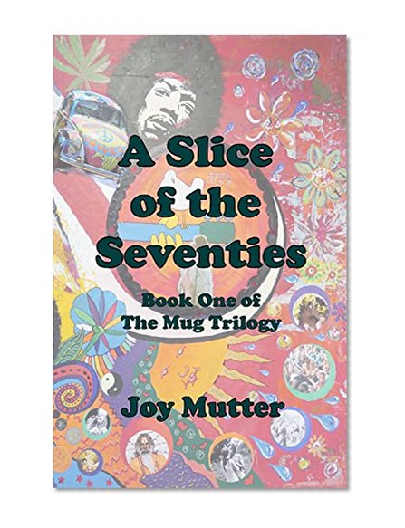 A Slice of the Seventies: First book in The Mug Trilogy