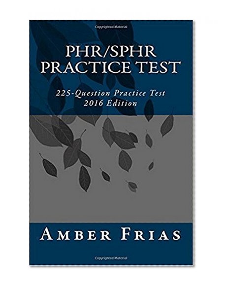 PHR/SPHR Practice Test (2016 EDITION): 225 Practice Questions