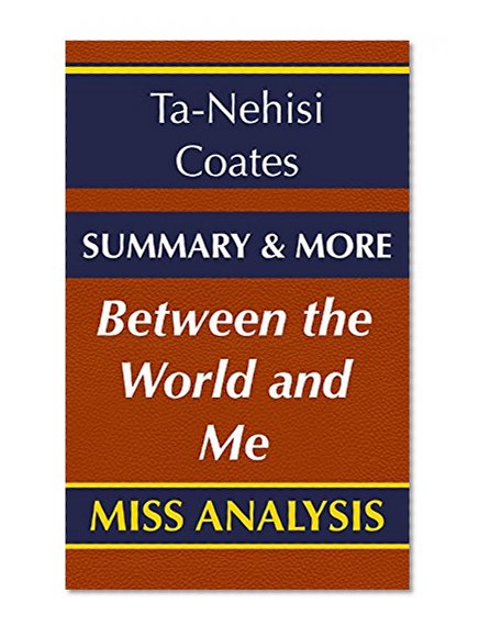 Between the World and Me: A Novel By Ta-Nehisi Coates | Summary & More