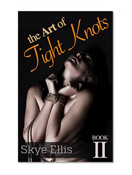 The Art of Tight Knots: A Soft Rope Bondage Romance Series - Book Two