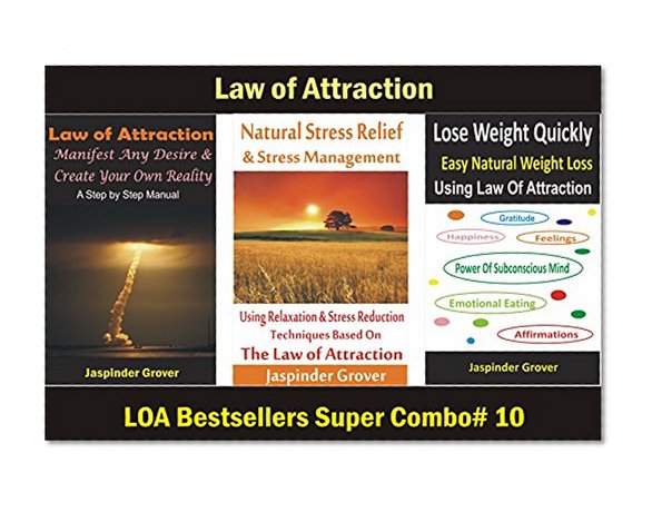 Law Of Attraction - Manifest Any Desire & Create Your Own Reality & Learn How To Deal With Stress and Discover Best Way to Lose Weight Using The Power of Law of Attraction: Combo of 3 LOA Bestsellers