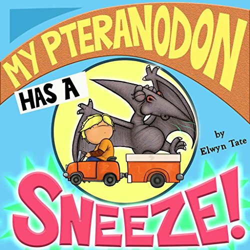 Book Cover My Pteranodon Has A Sneeze - Childrens Picture Book