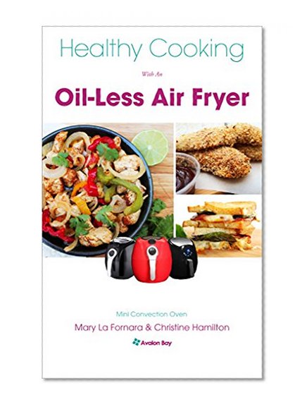 Healthy Cooking With An Oil-Less Air Fryer: Mini Convection Oven