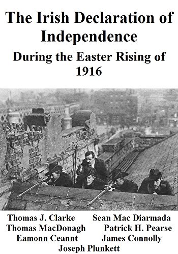 The Irish Declaration of Independence: During the Easter Rising of 1916