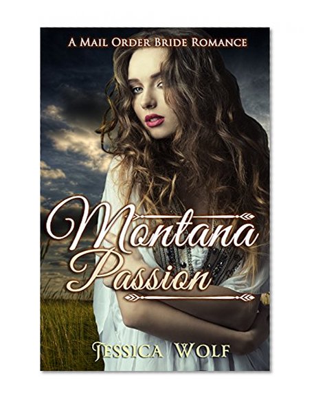 Romance: Mail Order Bride: Montana Passion (Historical Fiction Romance) (Mail Order Brides) (Western Historical Romance) (Victorian Romance) (Inspirational ... Victorian Mail Order Bride Romance)
