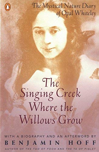 The Singing Creek Where the Willows Grow: The Mystical Nature of the Diary of Opal Whiteley by Benjamin Hoff (29-Dec-1994) Paperback
