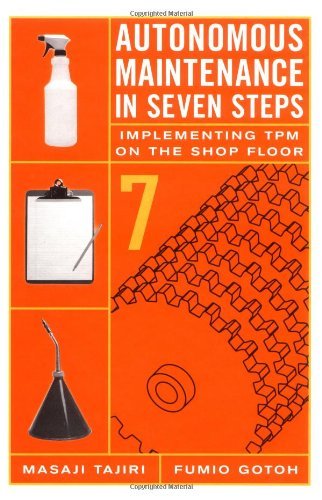 Autonomous Maintenance in Seven Steps: Implementing TPM on the Shop Floor by Fumio Gotoh (28-May-1999) Hardcover