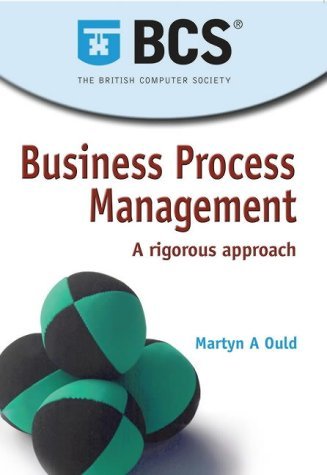 Business Process Management: A Rigorous Approach by Martyn A Ould (1-Jan-2005) Paperback